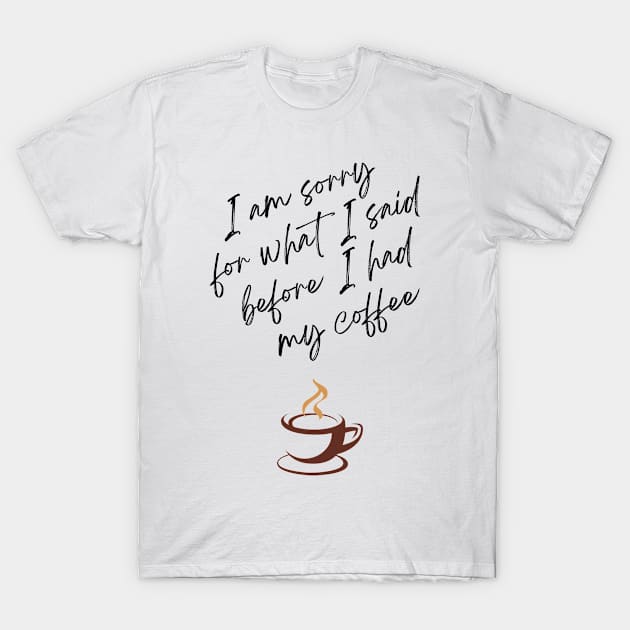 Before I Had My Coffee T-Shirt by Bros Arts